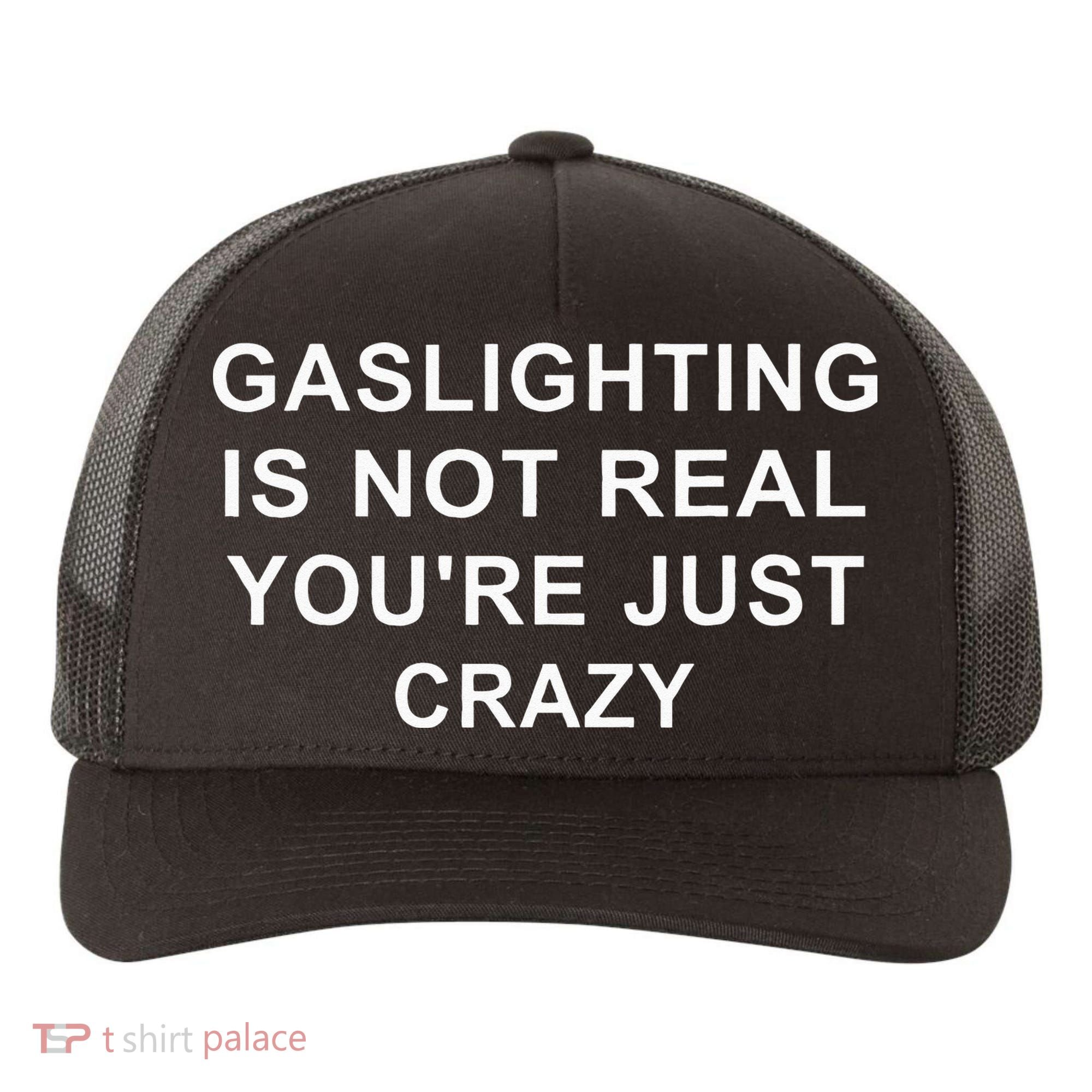 Gaslight Gaslighting Gatekeep Is Not Real You Are Crazy Yupoong Adult 5-Panel Trucker Hat