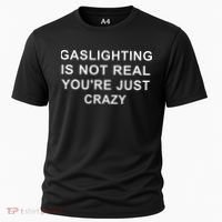 Gaslight Gaslighting Gatekeep Is Not Real You Are Crazy Cooling Performance Crew T-Shirt thumb 0