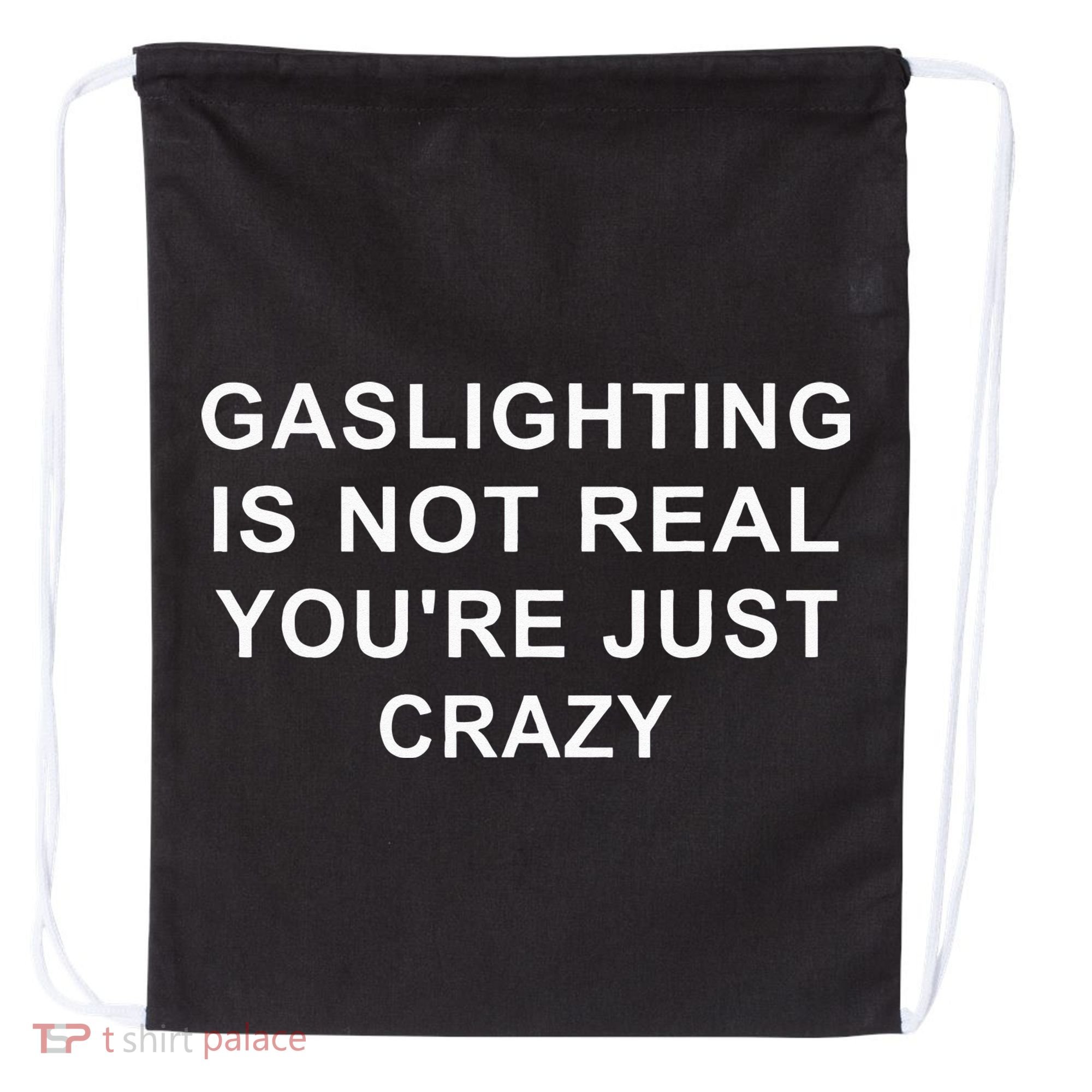 Gaslight Gaslighting Gatekeep Is Not Real You Are Crazy Drawstring Bag