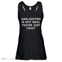 Gaslight Gaslighting Gatekeep Is Not Real You Are Crazy Ladies Essential Flowy Tank thumb 0