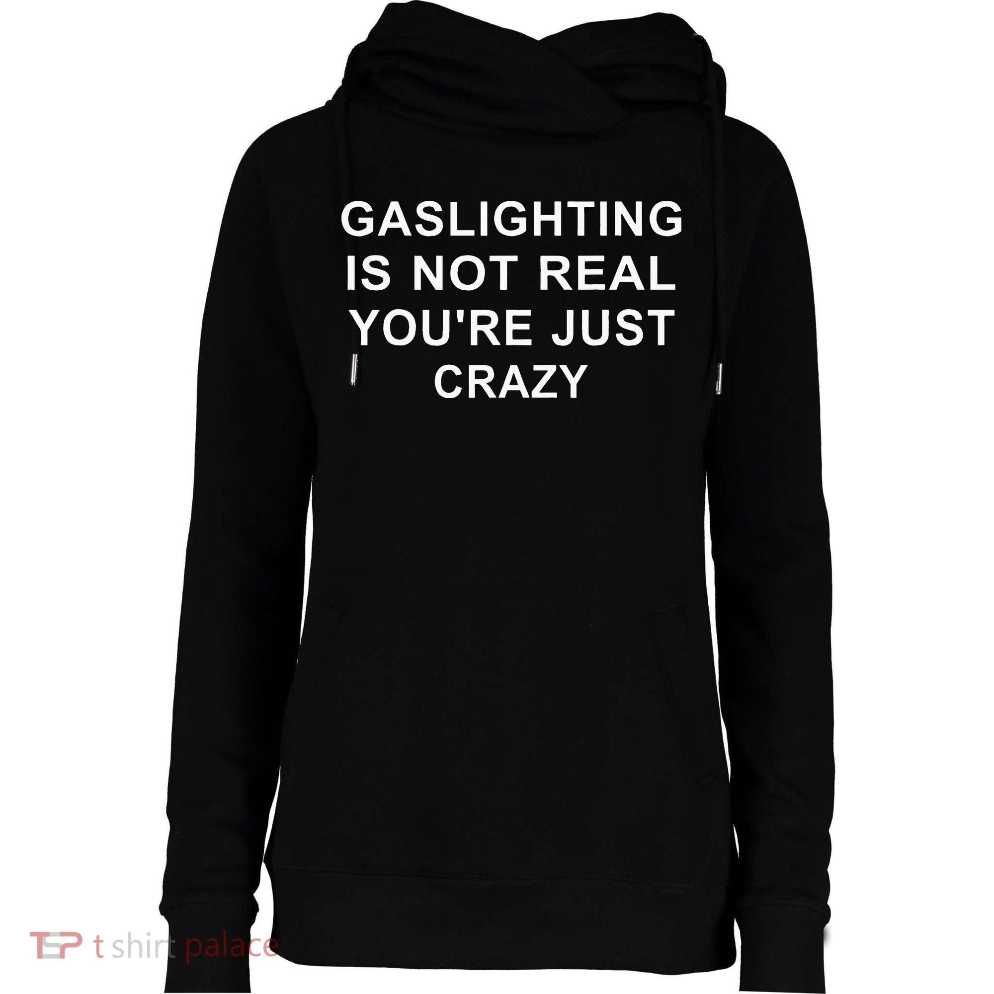 Gaslight Gaslighting Gatekeep Is Not Real You Are Crazy Womens Funnel Neck Pullover Hood