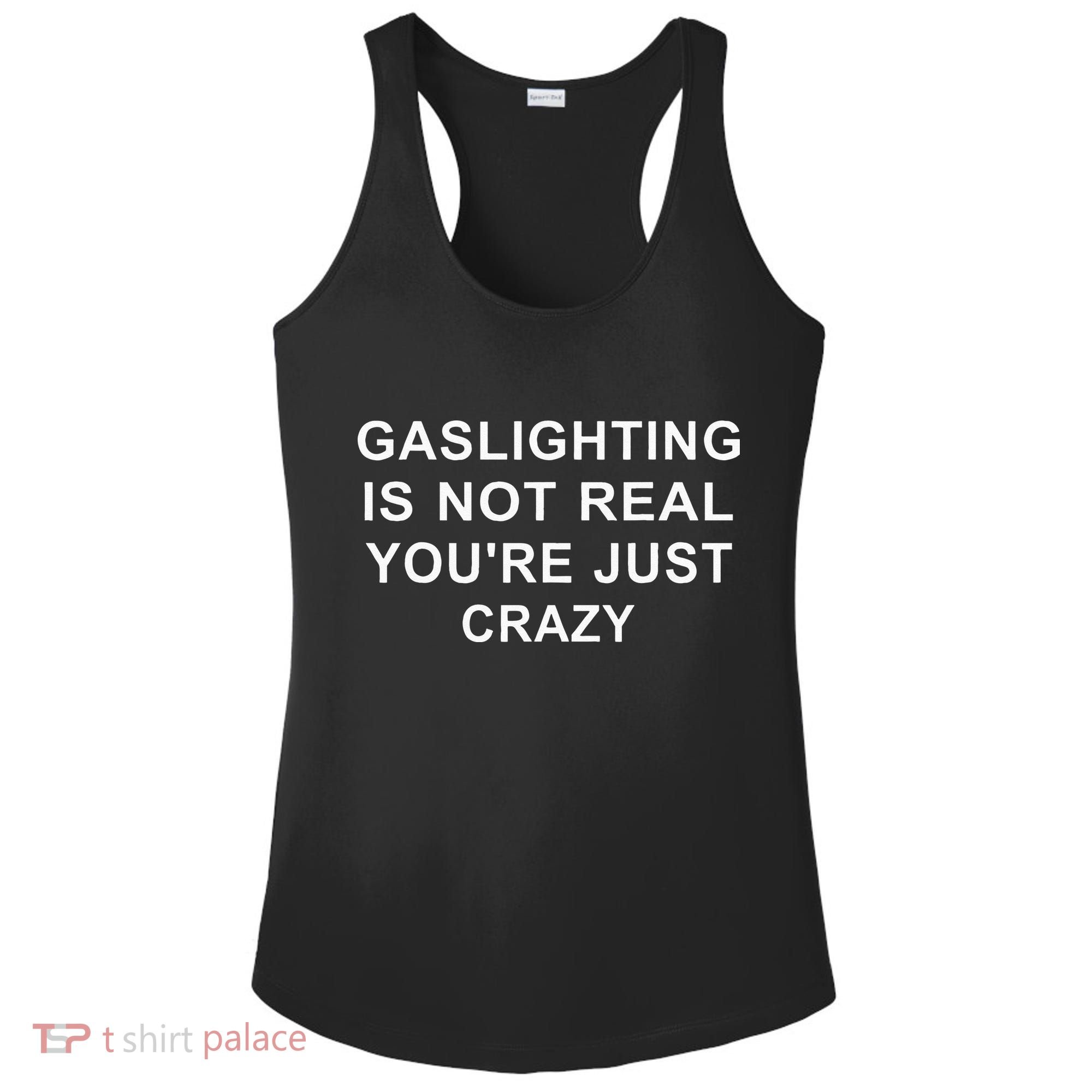 Gaslight Gaslighting Gatekeep Is Not Real You Are Crazy Ladies PosiCharge Competitor Racerback Tank