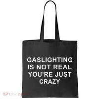 Gaslight Gaslighting Gatekeep Is Not Real You Are Crazy Tote Bag thumb 0