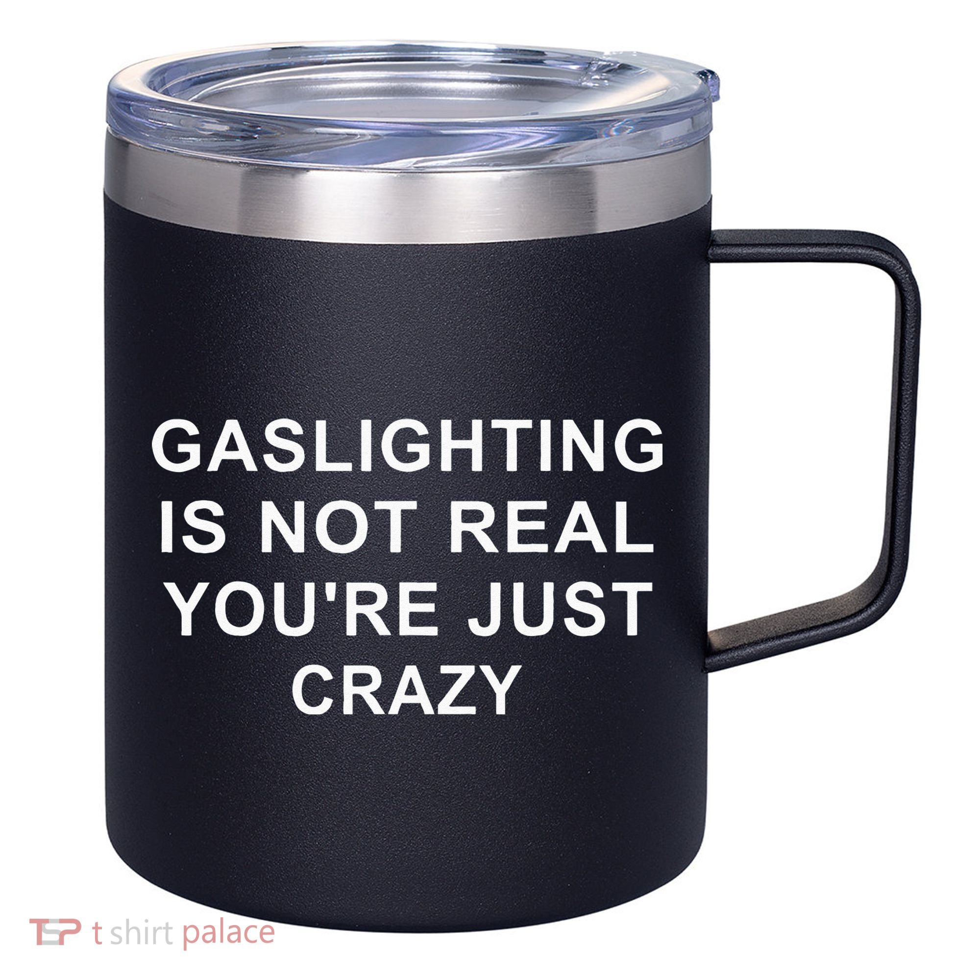 Gaslight Gaslighting Gatekeep Is Not Real You Are Crazy 12oz Stainless Steel Coffee Mug