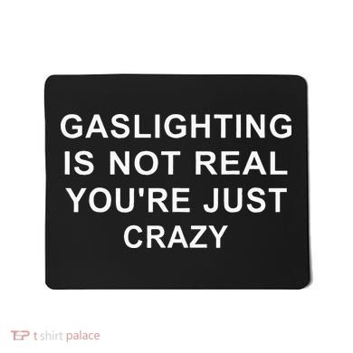 Gaslight Gaslighting Gatekeep Is Not Real You Are Crazy Mousepad