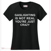 Gaslight Gaslighting Gatekeep Is Not Real You Are Crazy Women's Cooling Performance Crew T-Shirt thumb 0