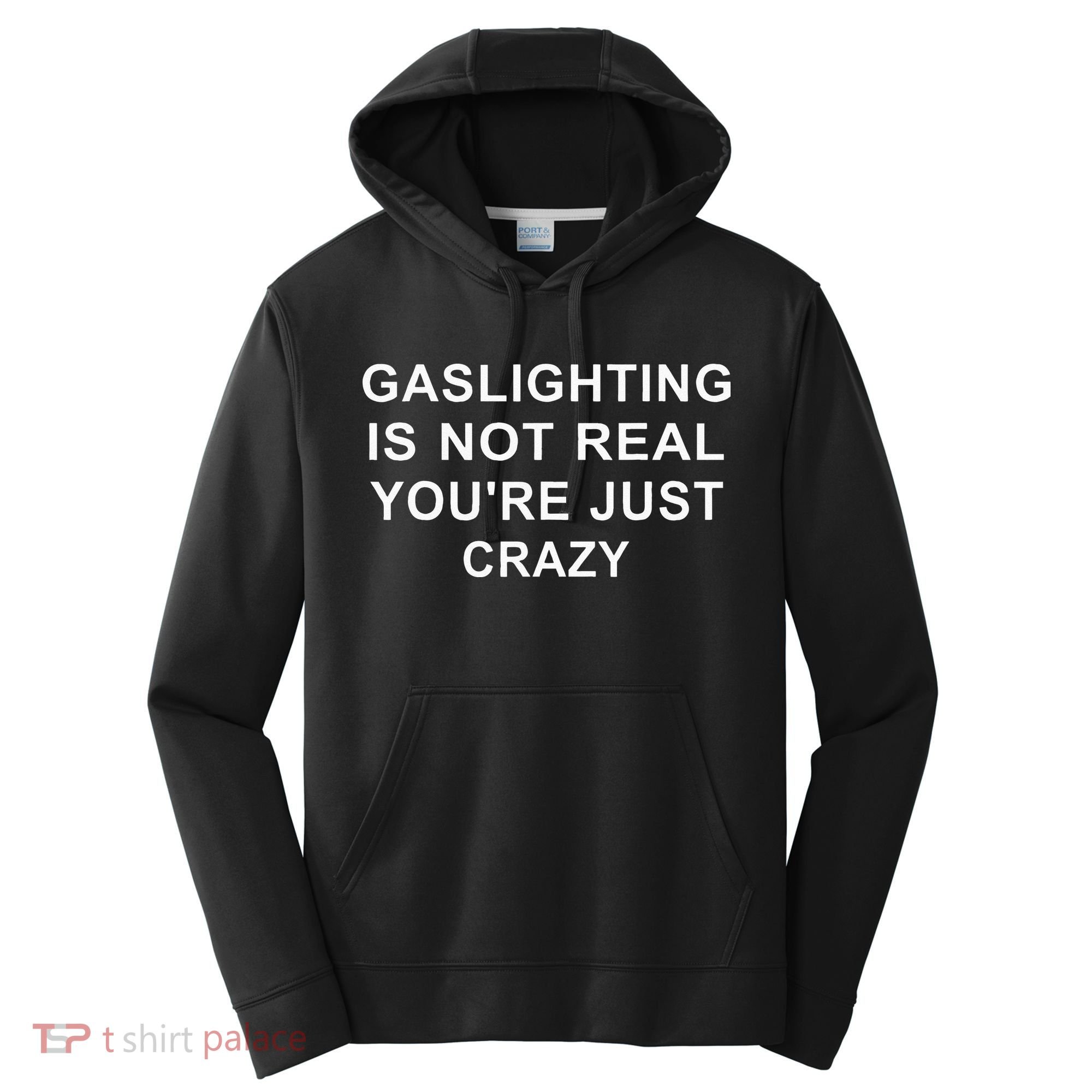 Gaslight Gaslighting Gatekeep Is Not Real You Are Crazy Performance Fleece Hoodie