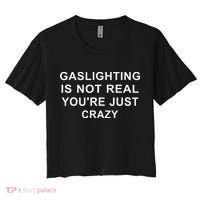 Gaslight Gaslighting Gatekeep Is Not Real You Are Crazy Women's Crop Top Tee thumb 0