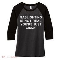 Gaslight Gaslighting Gatekeep Is Not Real You Are Crazy Women's Tri-Blend 3/4-Sleeve Raglan Shirt thumb 0