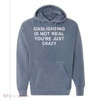 Gaslight Gaslighting Gatekeep Is Not Real You Are Crazy Comfort Colors Garment-Dyed Hooded Sweatshirt thumb 0