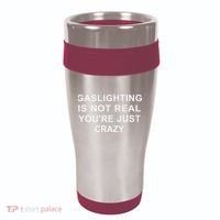 Gaslight Gaslighting Gatekeep Is Not Real You Are Crazy 16oz Travel Tumbler thumb 0
