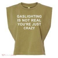 Gaslight Gaslighting Gatekeep Is Not Real You Are Crazy Garment-Dyed Women's Muscle Tee thumb 0