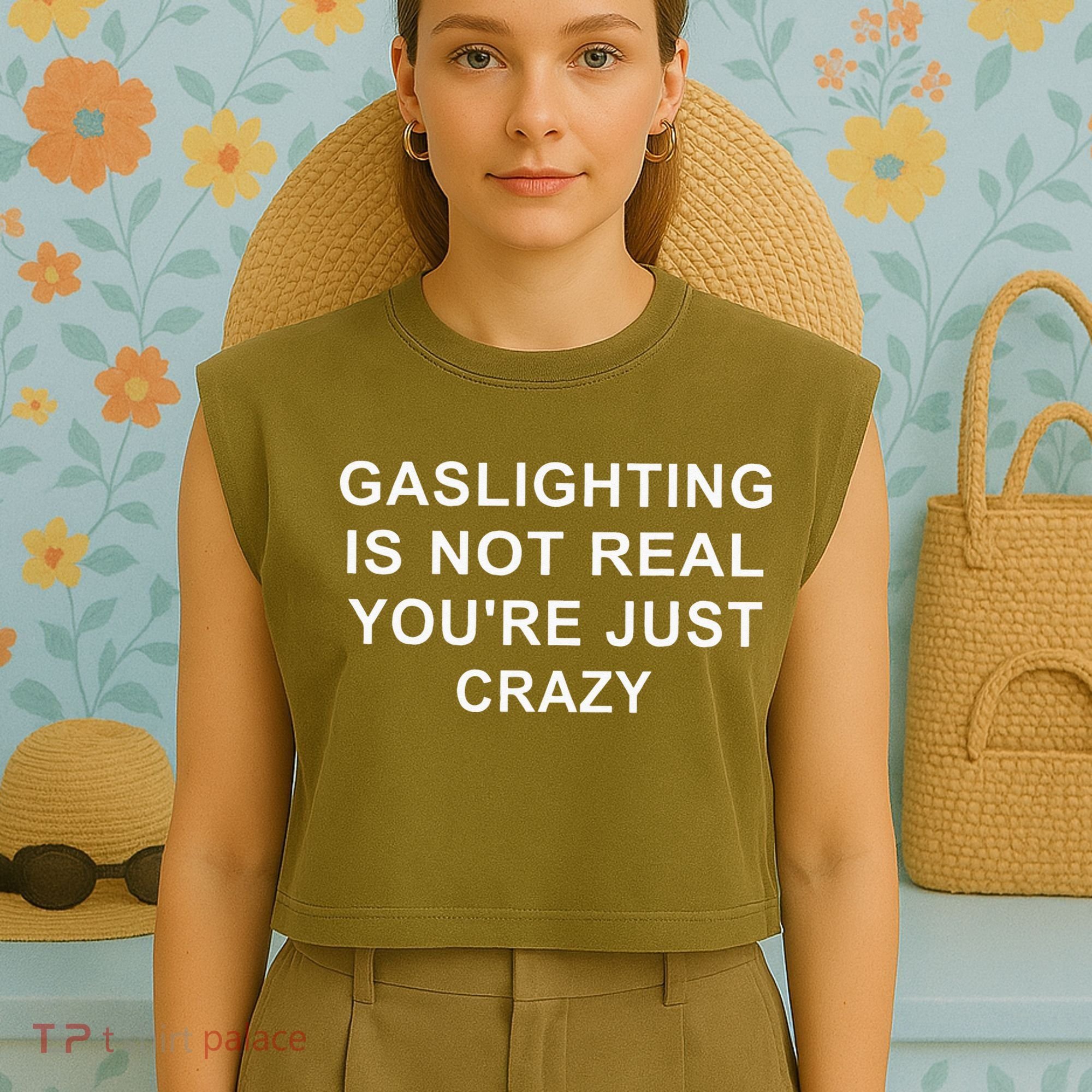 Gaslight Gaslighting Gatekeep Is Not Real You Are Crazy Garment-Dyed Women's Muscle Tee