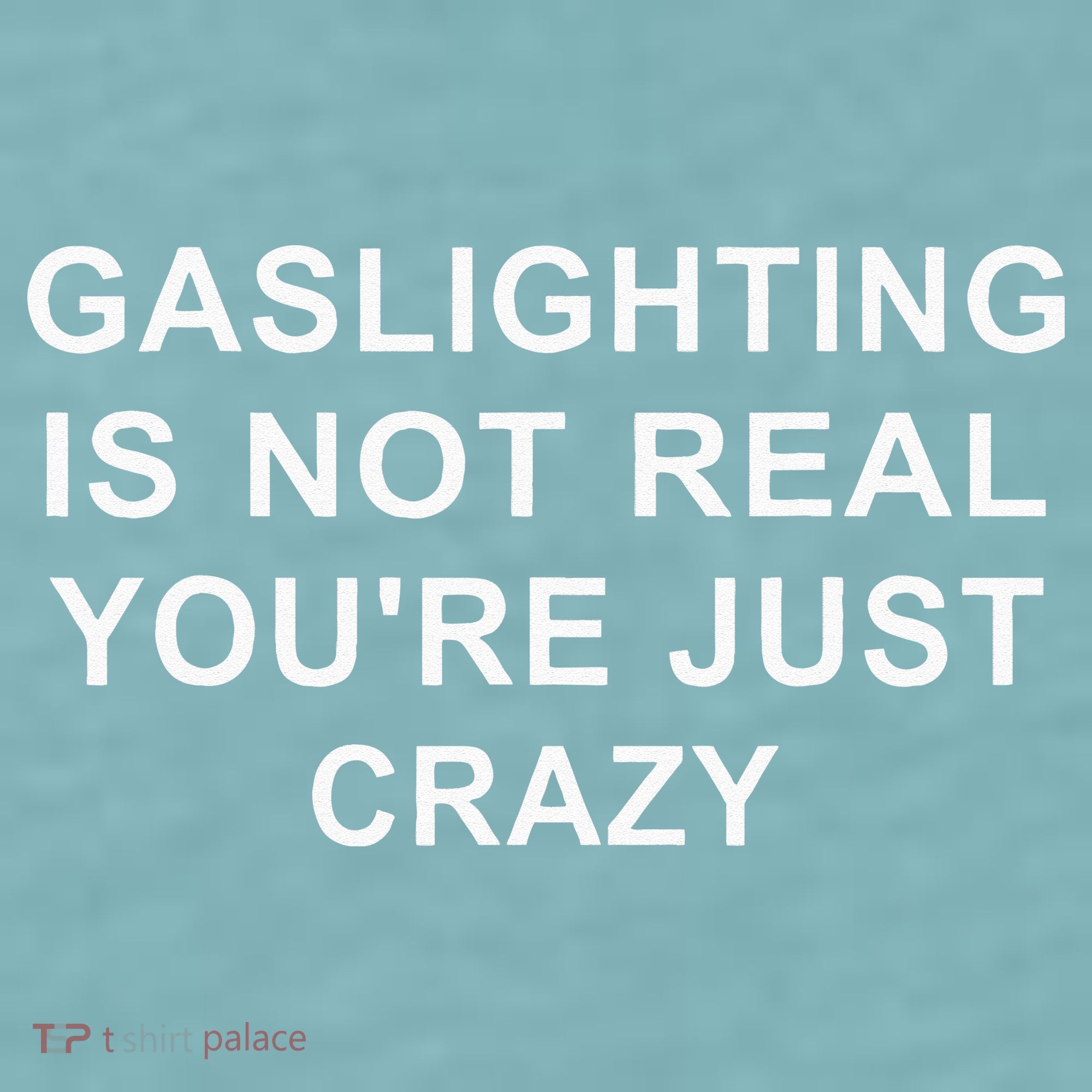 Gaslight Gaslighting Gatekeep Is Not Real You Are Crazy Sueded Cloud Jersey T-Shirt