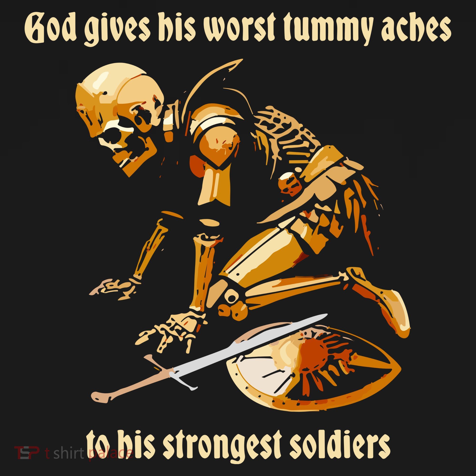 God Gives His Worst Tummy Aches To His Strongest Soldiers T-Shirt
