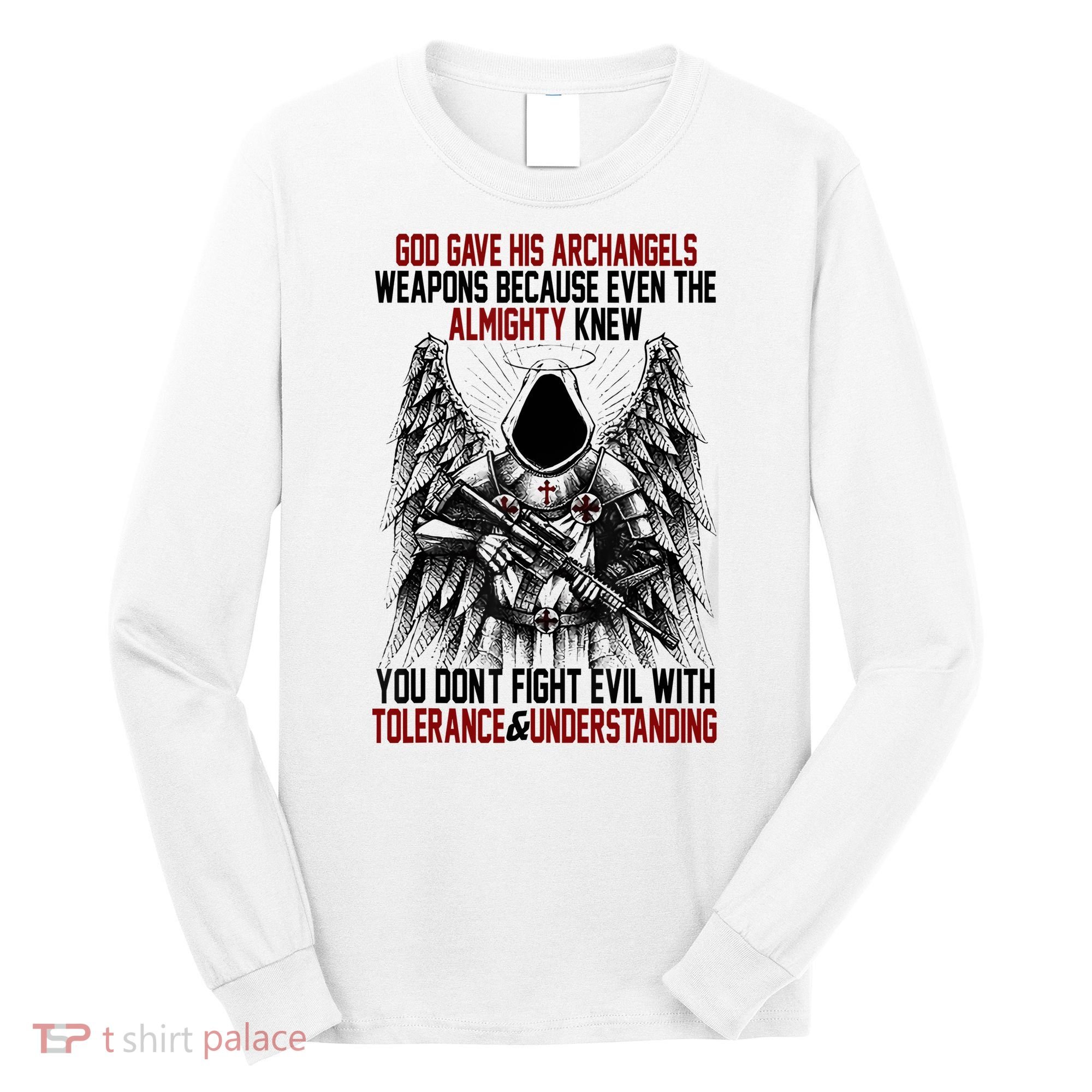 God Gave His Archangels Weapons Because Even The Almighty Long Sleeve Shirt