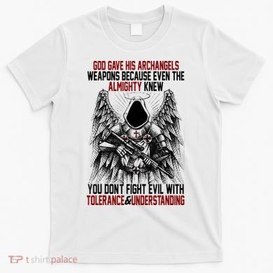 God Gave His Archangels Weapons Because Even The Almighty T-Shirt