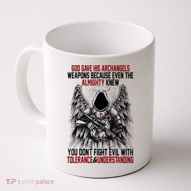 God Gave His Archangels Weapons Because Even The Almighty Coffee Mug