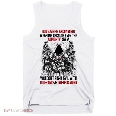 God Gave His Archangels Weapons Because Even The Almighty Tank Top