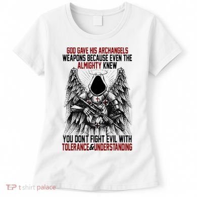 God Gave His Archangels Weapons Because Even The Almighty Women's T-Shirt