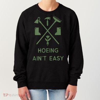 Gardening Garden Hoeing Aint Easy Women's Sweatshirt
