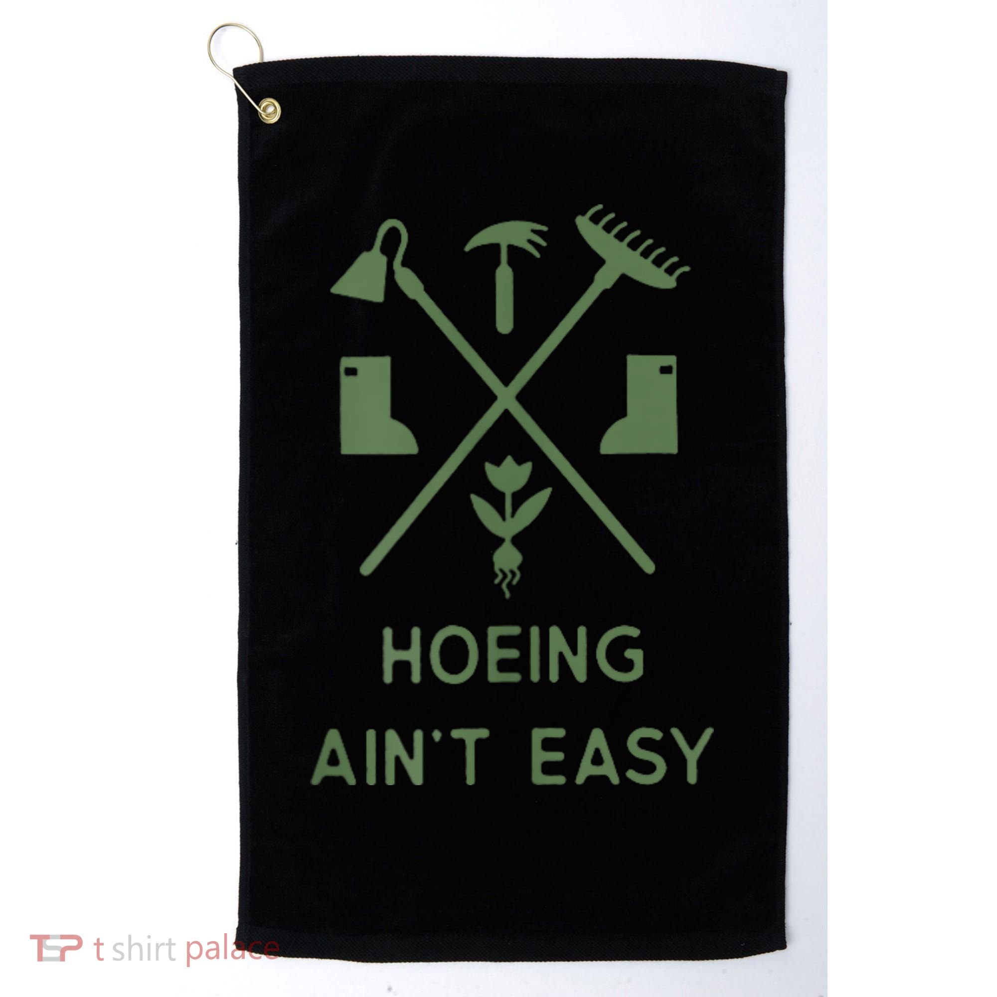 Gardening Garden Hoeing Aint Easy Golf Towel
