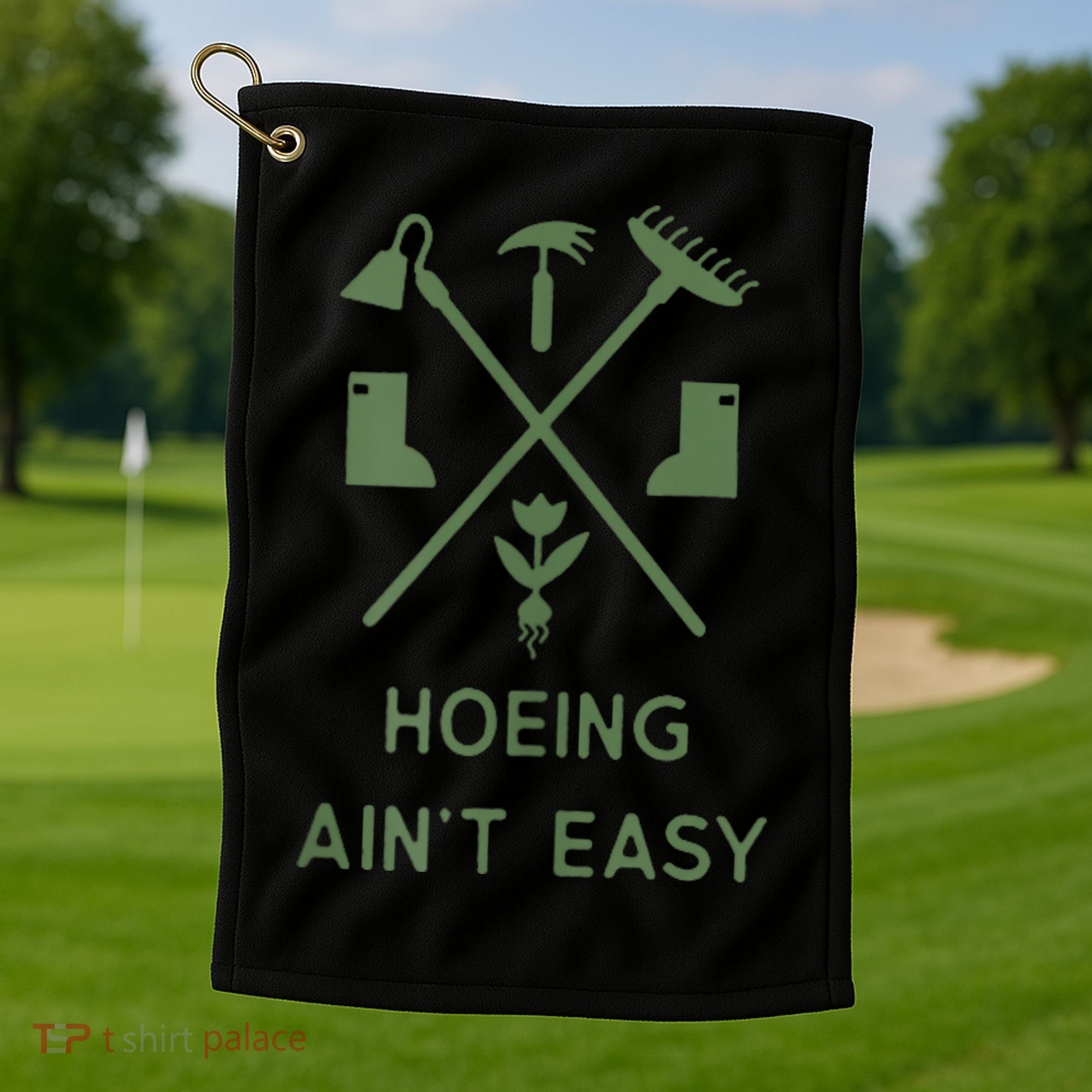 Gardening Garden Hoeing Aint Easy Golf Towel