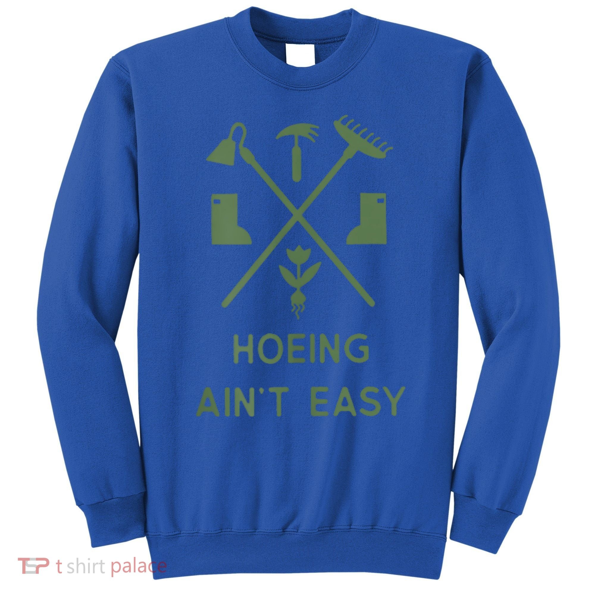 Gardening Garden Hoeing Aint Easy Sweatshirt