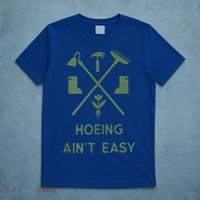 Gardening Garden Hoeing Aint Easy T-Shirt thumb 5