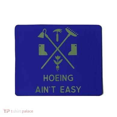 Gardening Garden Hoeing Aint Easy Mousepad