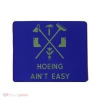 Gardening Garden Hoeing Aint Easy Mousepad thumb 0