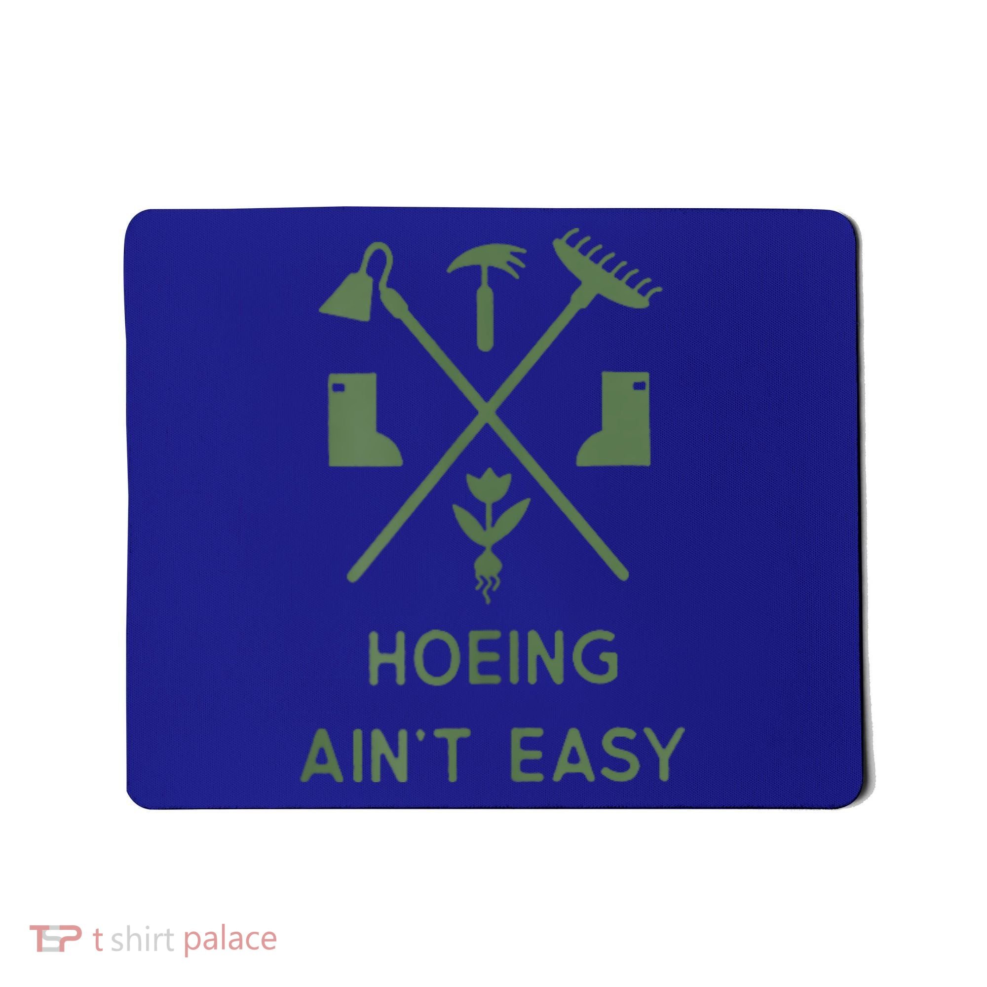 Gardening Garden Hoeing Aint Easy Mousepad