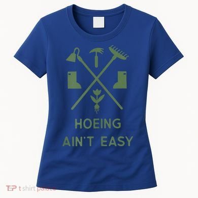 Gardening Garden Hoeing Aint Easy Women's T-Shirt