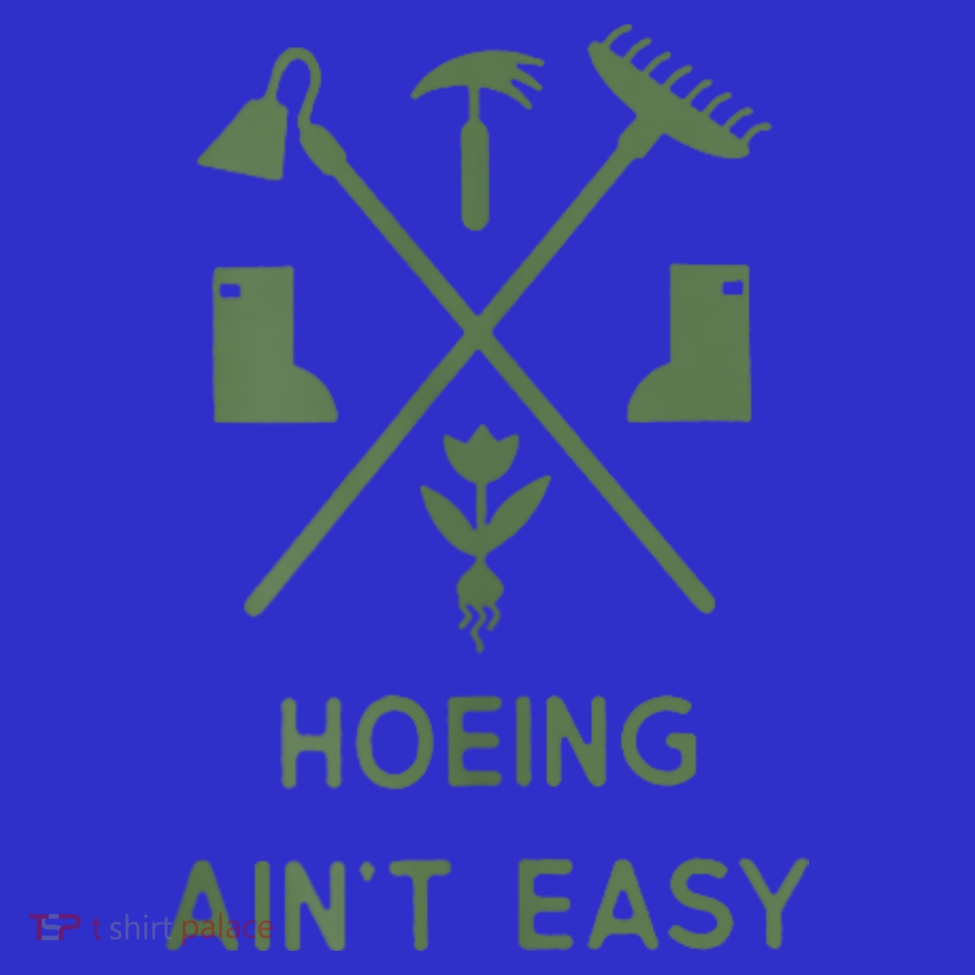 Gardening Garden Hoeing Aint Easy Women's T-Shirt
