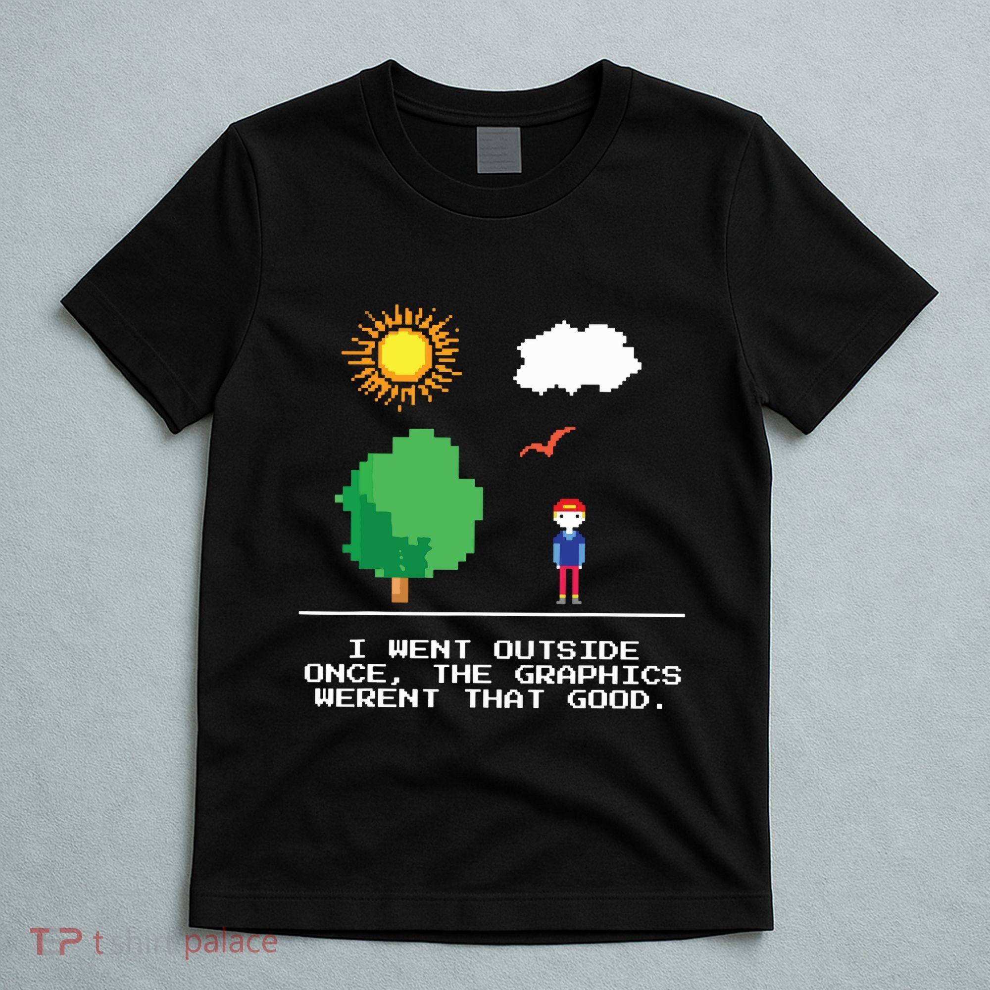Game Geek I Went Outside Once The Graphics Werent That Good T-Shirt