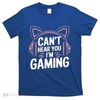 Gamer Gaming I CanT Hear You IM Gaming Video Games Gift T-Shirt thumb 0