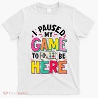 Gamer Girl I Paused My Game To Be Here T-Shirt thumb 0
