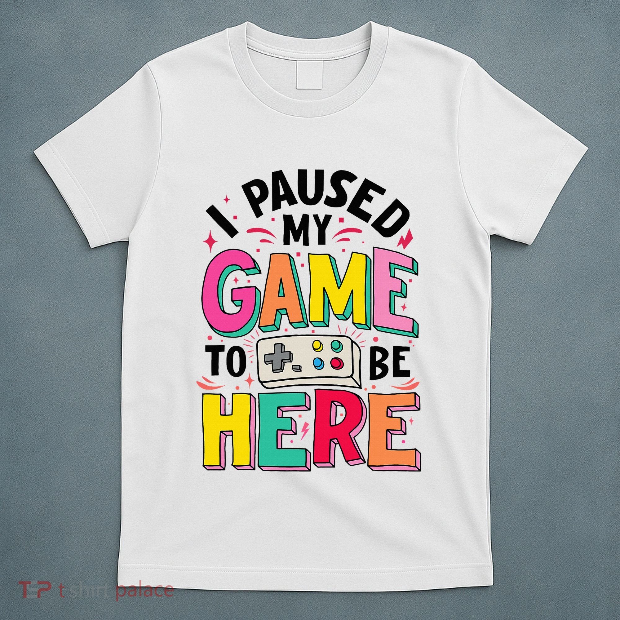 Gamer Girl I Paused My Game To Be Here T-Shirt
