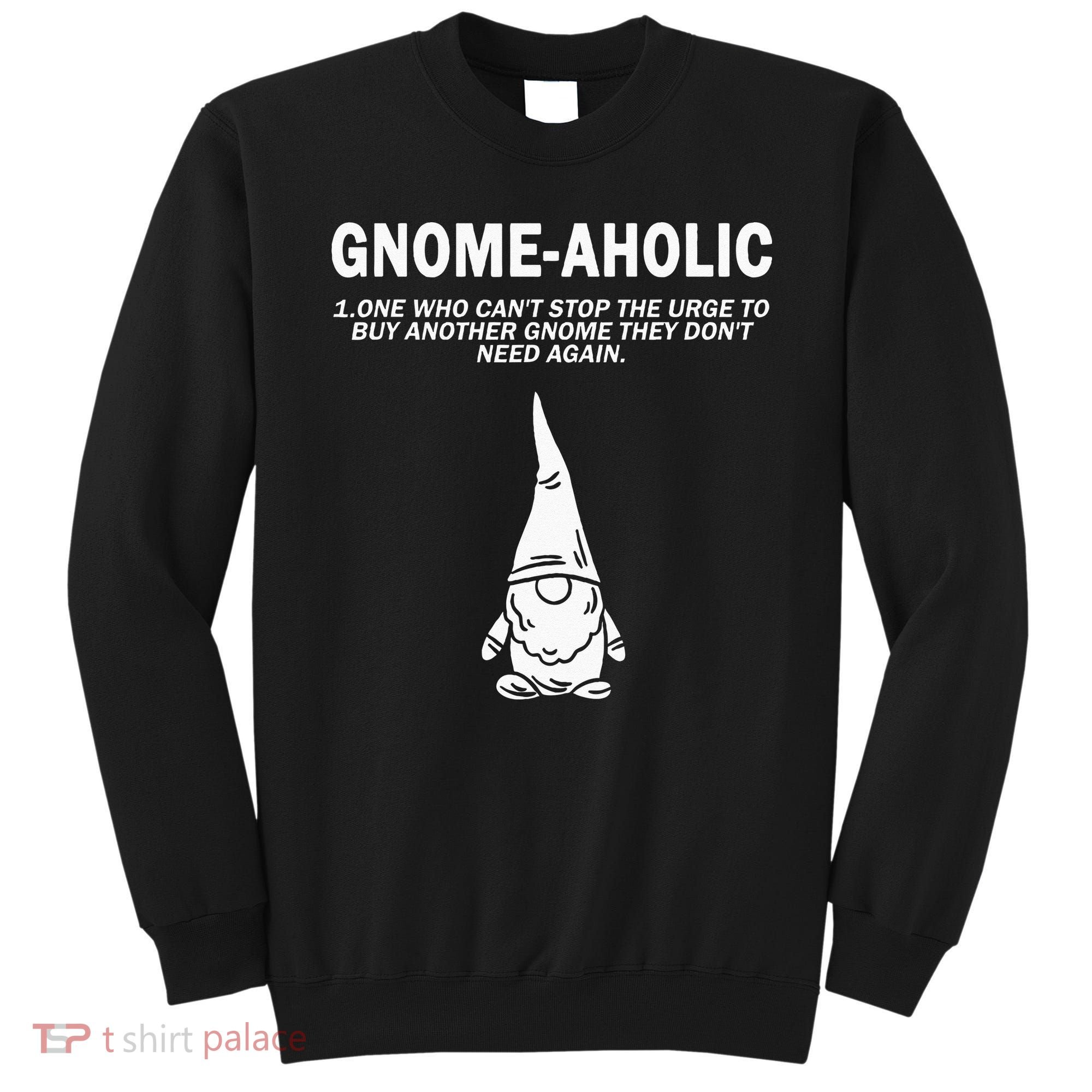 Garden Gnome Lover Gnome Aholic Funny Definition Gnomes Sweatshirt