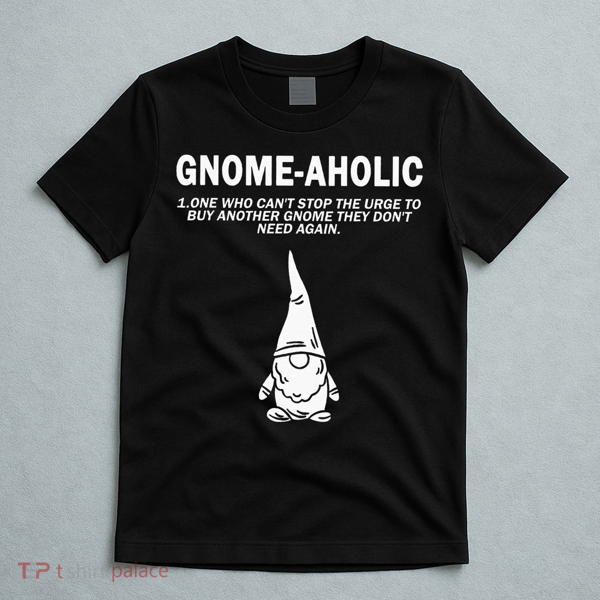 Garden Gnome Lover Gnome Aholic Funny Definition Gnomes T-Shirt