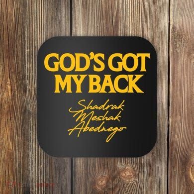 God’S Got My Back Shadrach Meshach Abednego Coaster