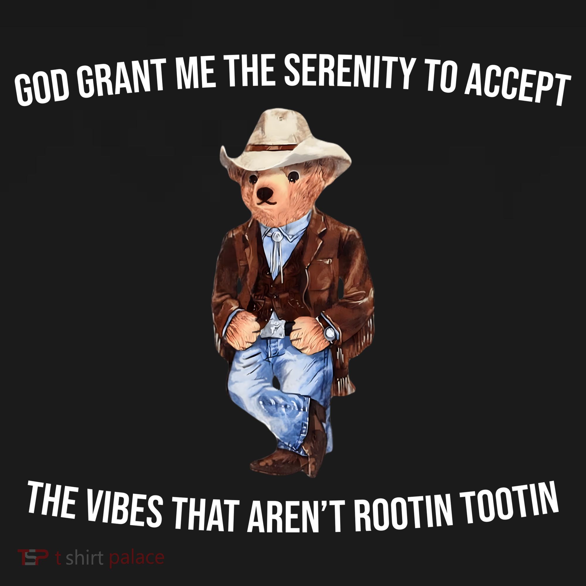 God Grant Me The Serenity To Accept The Vibes That Aren’t Rootin Tootin T-Shirt