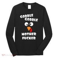 Gobble Gobble Motherfucker Turkey Thanksgiving Day Long Sleeve Shirt thumb 0