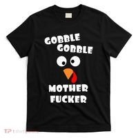 Gobble Gobble Motherfucker Turkey Thanksgiving Day T-Shirt thumb 0