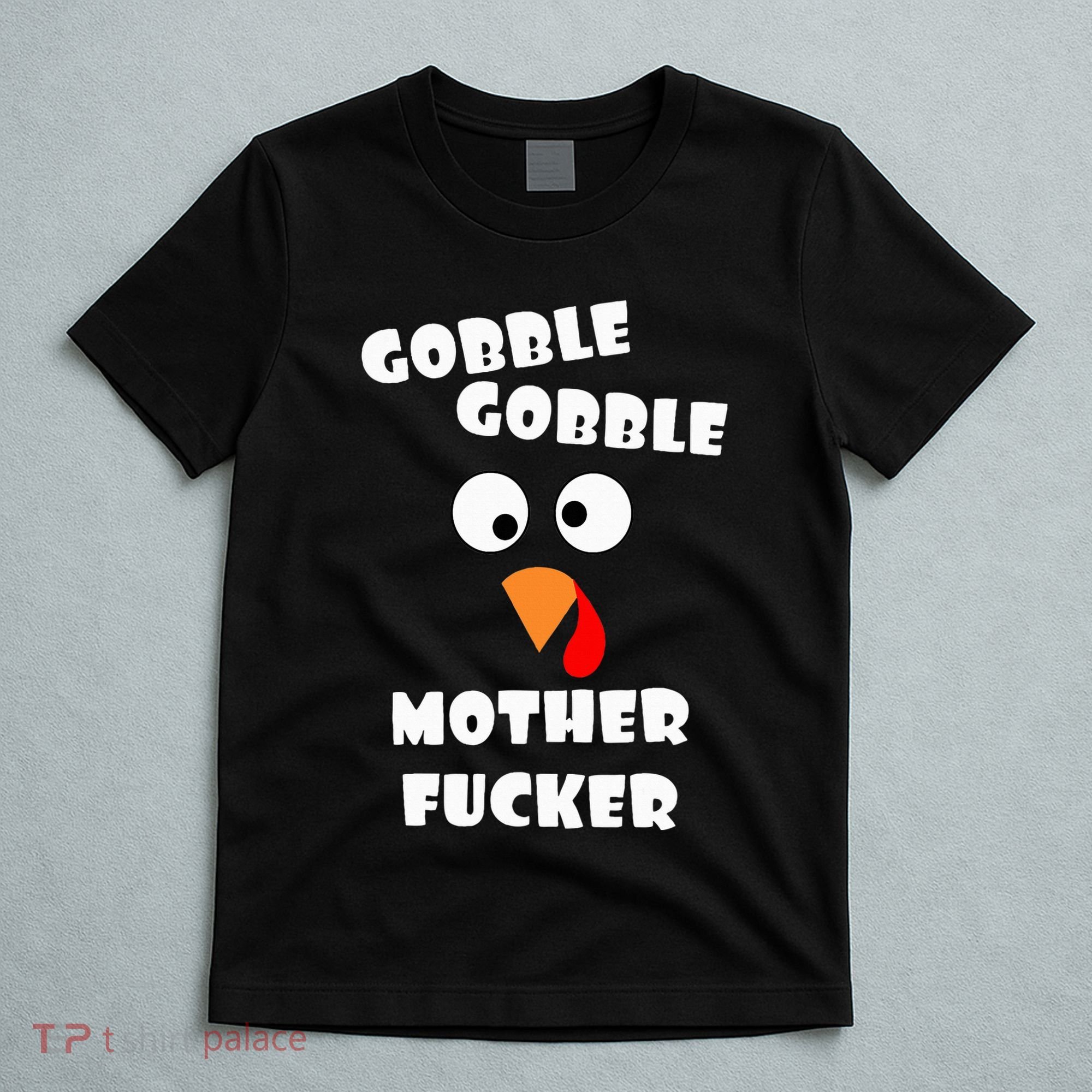 Gobble Gobble Motherfucker Turkey Thanksgiving Day T-Shirt