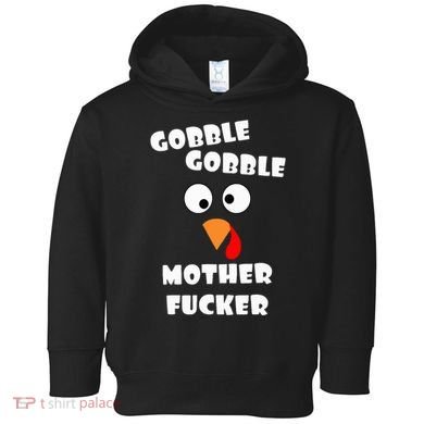 Gobble Gobble Motherfucker Turkey Thanksgiving Day Toddler Hoodie