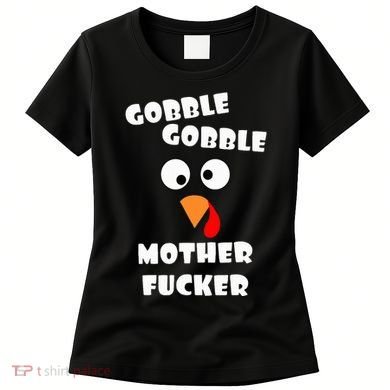 Gobble Gobble Motherfucker Turkey Thanksgiving Day Women's T-Shirt
