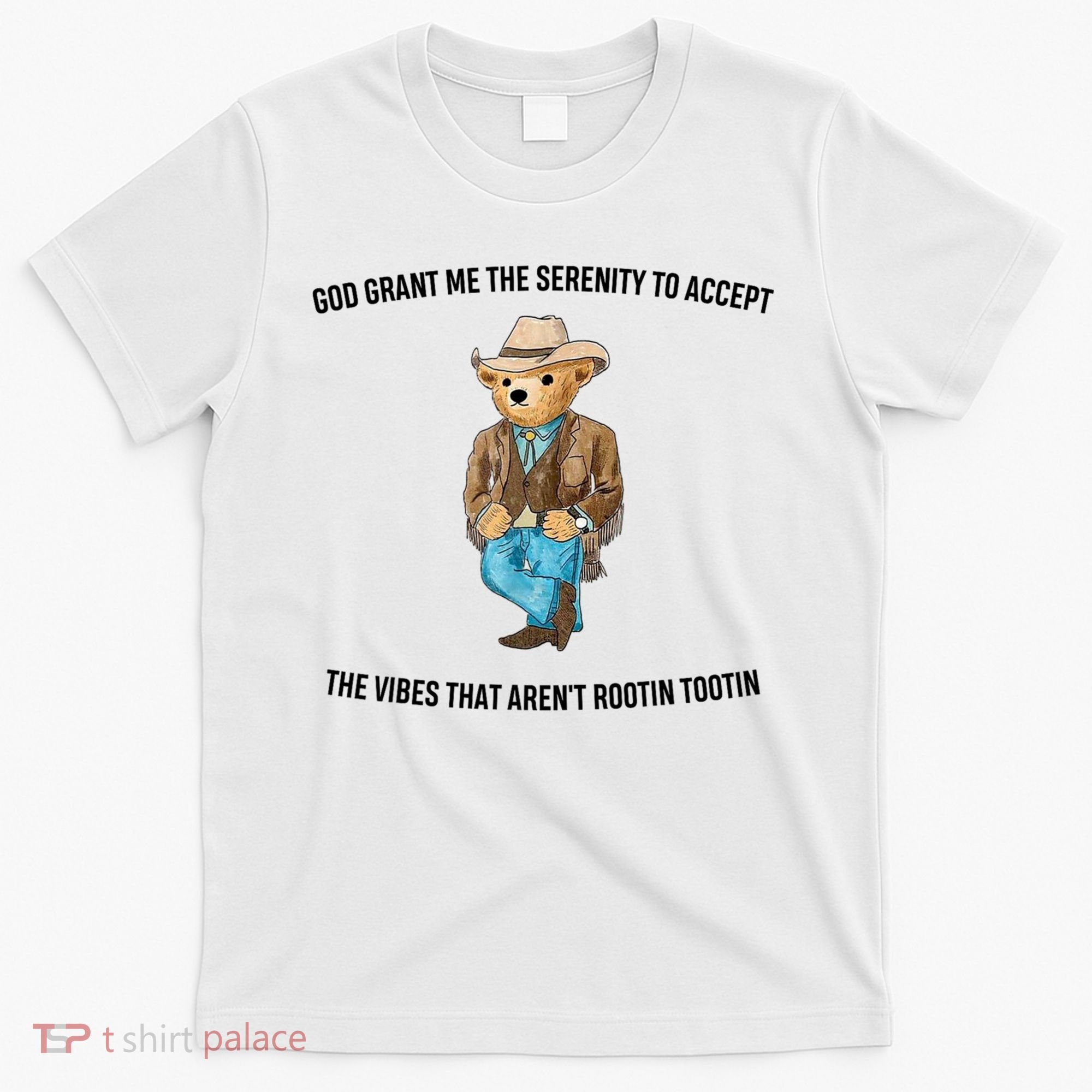 God Grant Me The Serenity To Accept The Vibes That Aren’t Rootin Tootin T-Shirt