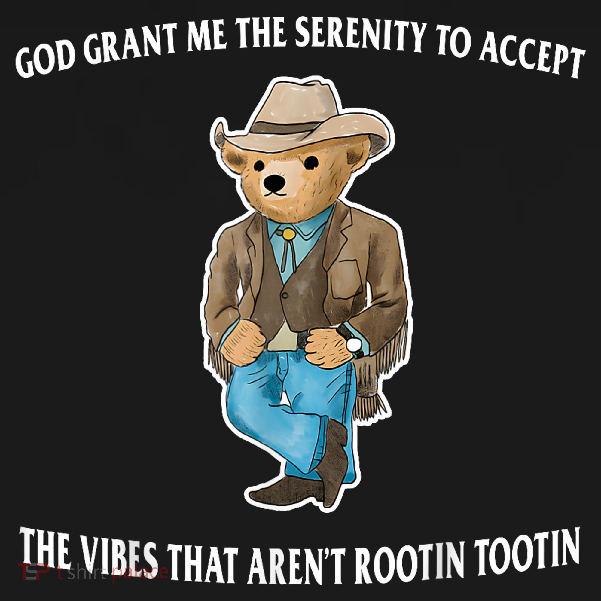 God Grant Me The Serenity To Accept The Vibes That Aren’t Rootin Tootin T-Shirt