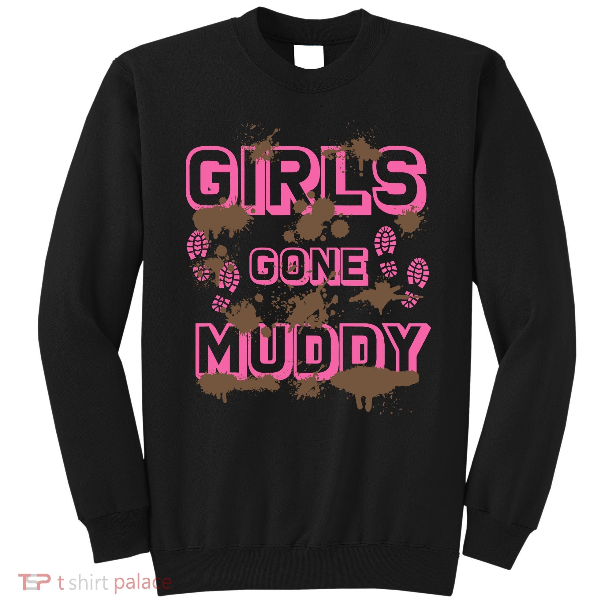 Girl Gone Muddy Funny Mud Run Racing For A Mudding Mudder Sweatshirt